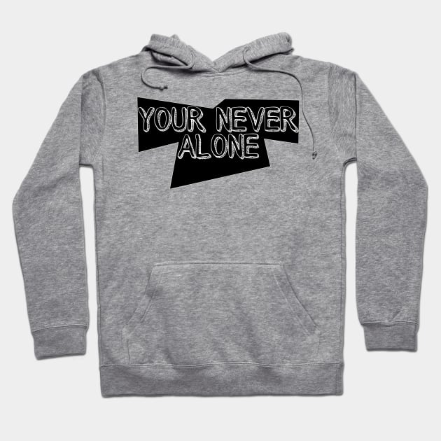 Your never alone Hoodie by Art by Eric William.s